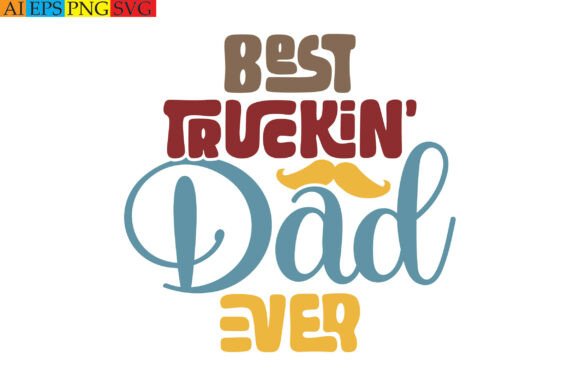 Best Truckin’ Dad Ever