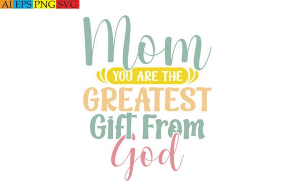 Mom You Are the Greatest Gift from God