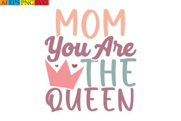 Mom You Are the Queen