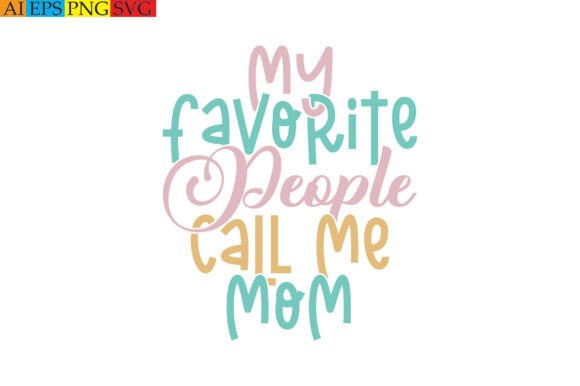 My Favorite People Call Me Mom