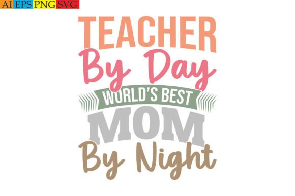 Teacher by Day World’s Best Mom by Night